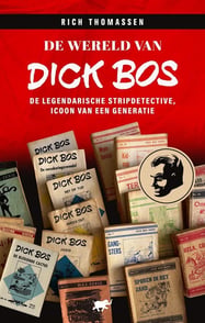 De wereld van Dick Bos: het verhaal van de legendarische Haagse stripdetective